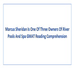 Marcus Sheridan Is One Of Three Owners Of River Pools And Spa GMAT Reading Comprehension